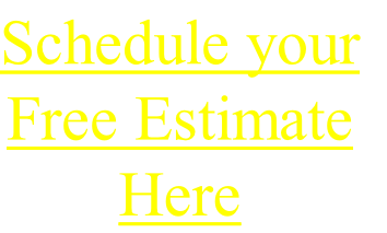 Schedule your
Free Estimate
Here